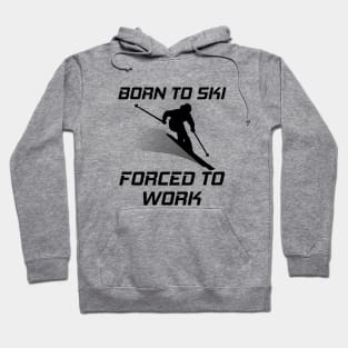 Born To Ski Forced To Work Funny Skiing Skier Mountain Lover Hoodie